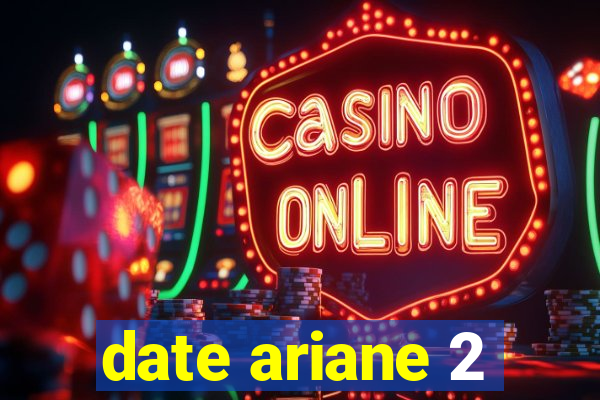 date ariane 2